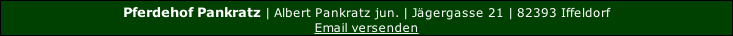 Pferdehof Pankratz | Albert Pankratz jun. | Jägergasse 21 | 82393 Iffeldorf
Email versenden
